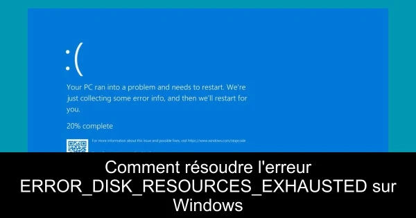 Comment résoudre l'erreur ERROR_DISK_RESOURCES_EXHAUSTED sur Windows