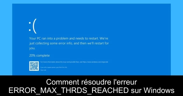 Comment résoudre l'erreur ERROR_MAX_THRDS_REACHED sur Windows