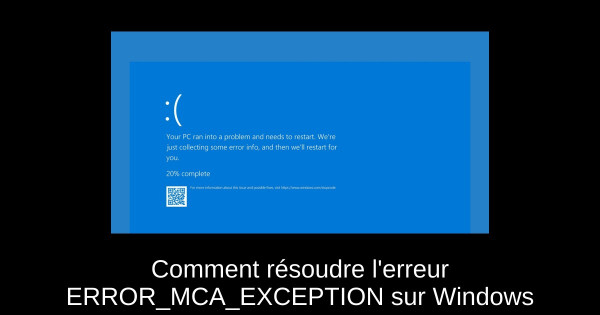 Comment résoudre l'erreur ERROR_MCA_EXCEPTION sur Windows
