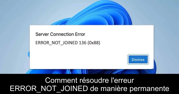Comment résoudre l'erreur ERROR_NOT_JOINED de manière permanente