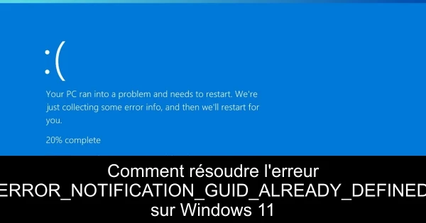 Comment résoudre l'erreur ERROR_NOTIFICATION_GUID_ALREADY_DEFINED sur Windows 11
