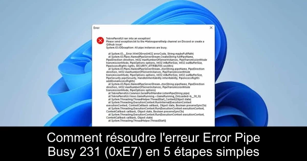 Comment résoudre l'erreur Error Pipe Busy 231 (0xE7) en 5 étapes simples