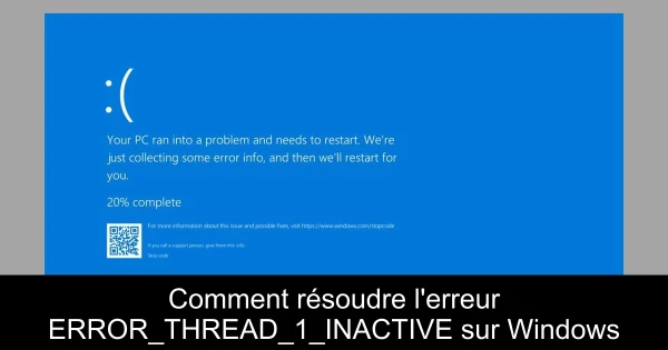 Comment résoudre l'erreur ERROR_THREAD_1_INACTIVE sur Windows