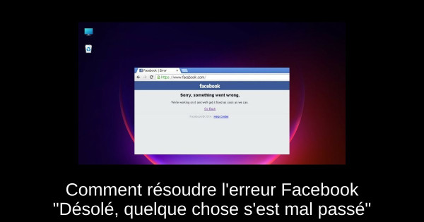 Comment résoudre l'erreur Facebook "Désolé, quelque chose s'est mal passé"