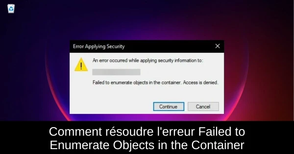 Comment résoudre l'erreur Failed to Enumerate Objects in the Container