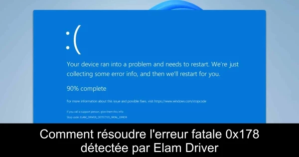Comment résoudre l'erreur fatale 0x178 détectée par Elam Driver