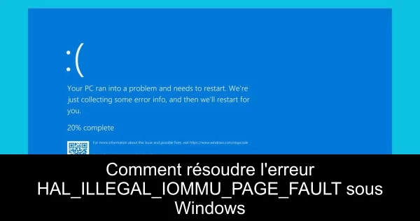 Comment résoudre l'erreur HAL_ILLEGAL_IOMMU_PAGE_FAULT sous Windows