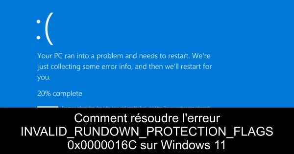 Comment résoudre l'erreur INVALID_RUNDOWN_PROTECTION_FLAGS 0x0000016C sur Windows 11