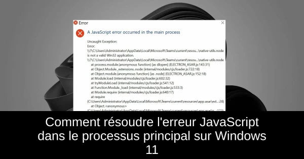 Comment résoudre l'erreur JavaScript dans le processus principal sur Windows 11