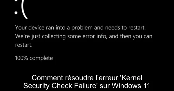 Comment résoudre l'erreur 'Kernel Security Check Failure' sur Windows 11