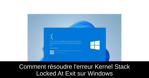 Comment résoudre l'erreur Kernel Stack Locked At Exit sur Windows