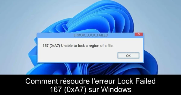 Comment résoudre l'erreur Lock Failed 167 (0xA7) sur Windows