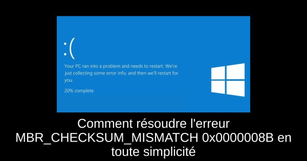 Comment résoudre l'erreur MBR_CHECKSUM_MISMATCH 0x0000008B en toute simplicité