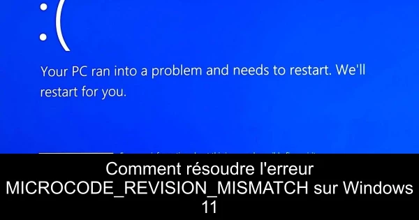 Comment résoudre l'erreur MICROCODE_REVISION_MISMATCH sur Windows 11