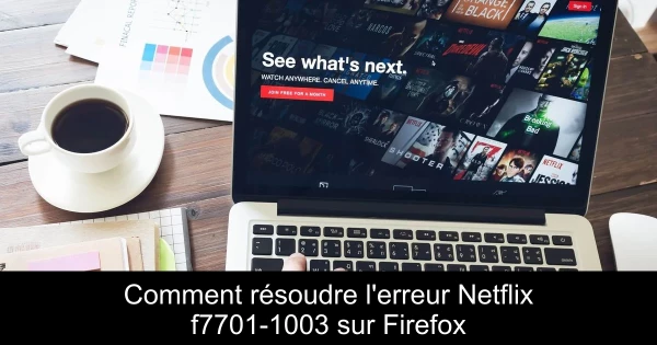 Comment résoudre l'erreur Netflix f7701-1003 sur Firefox