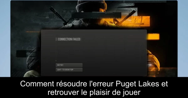 Comment résoudre l'erreur Puget Lakes et retrouver le plaisir de jouer