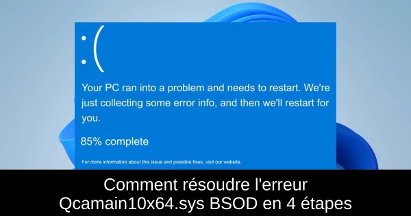 Comment résoudre l'erreur Qcamain10x64.sys BSOD en 4 étapes