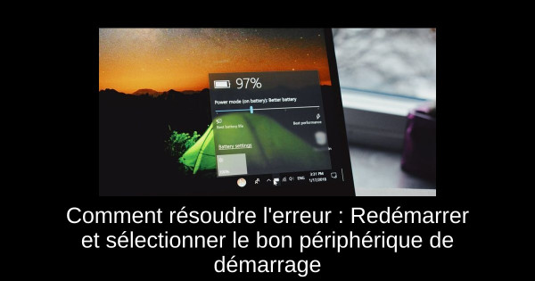 Comment résoudre l'erreur : Redémarrer et sélectionner le bon périphérique de démarrage