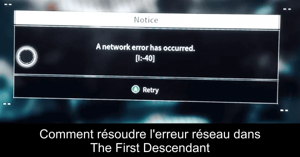 Comment résoudre l'erreur réseau dans The First Descendant
