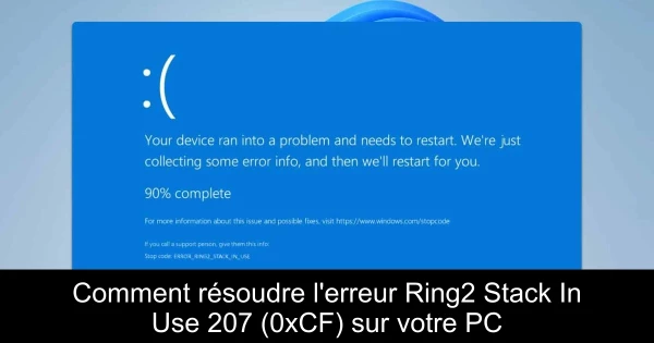 Comment résoudre l'erreur Ring2 Stack In Use 207 (0xCF) sur votre PC