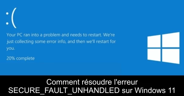 Comment résoudre l'erreur SECURE_FAULT_UNHANDLED sur Windows 11