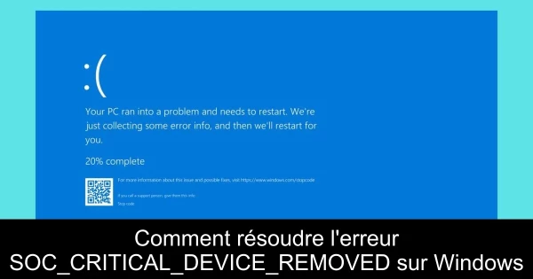 Comment résoudre l'erreur SOC_CRITICAL_DEVICE_REMOVED sur Windows