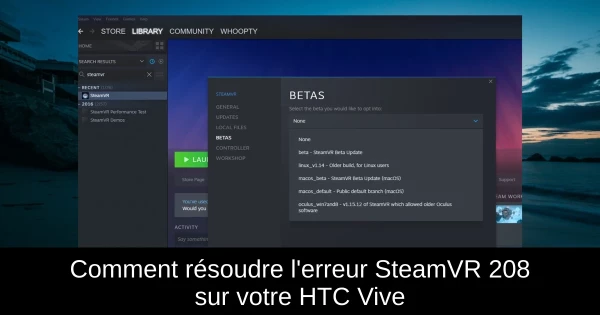 Comment résoudre l'erreur SteamVR 208 sur votre HTC Vive
