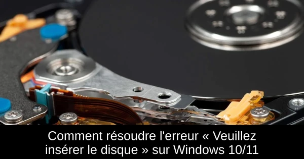 Comment résoudre l'erreur « Veuillez insérer le disque » sur Windows 10/11