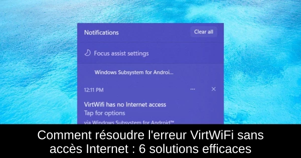 Comment résoudre l'erreur VirtWiFi sans accès Internet : 6 solutions efficaces