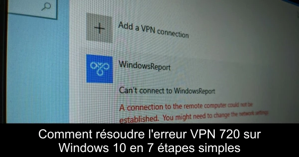 Comment résoudre l'erreur VPN 720 sur Windows 10 en 7 étapes simples