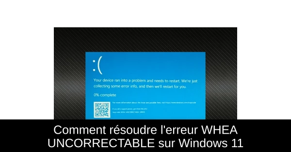 Comment résoudre l'erreur WHEA UNCORRECTABLE sur Windows 11