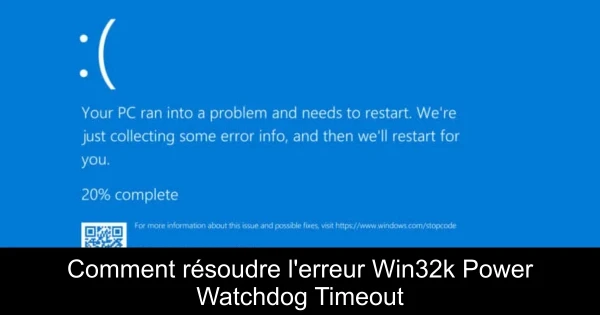 Comment résoudre l'erreur Win32k Power Watchdog Timeout