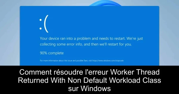 Comment résoudre l'erreur Worker Thread Returned With Non Default Workload Class sur Windows