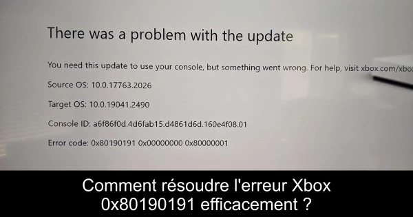 Comment résoudre l'erreur Xbox 0x80190191 efficacement ?