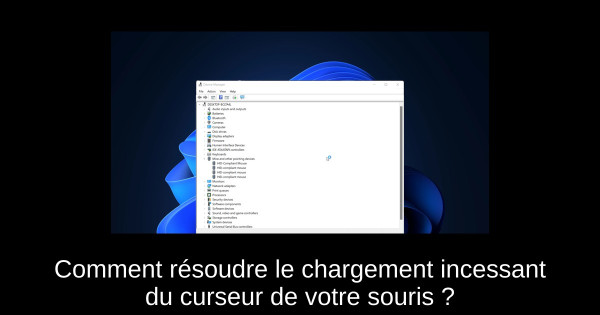 Comment résoudre le chargement incessant du curseur de votre souris ?