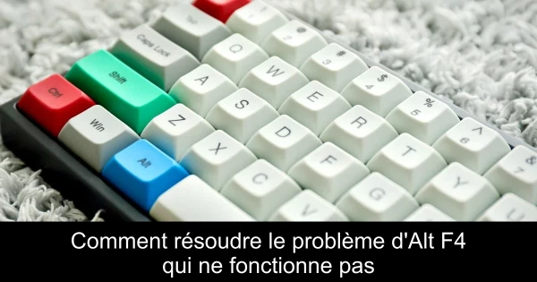 Comment résoudre le problème d'Alt F4 qui ne fonctionne pas