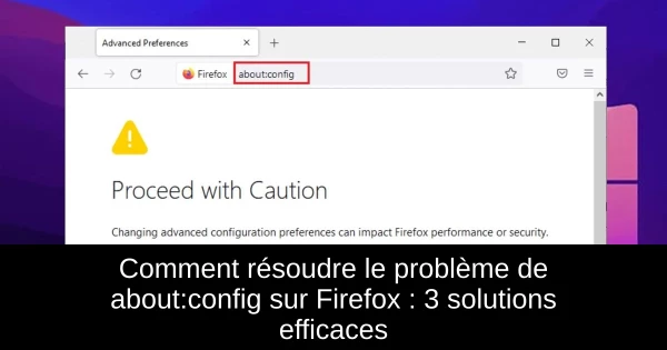 Comment résoudre le problème de about:config sur Firefox : 3 solutions efficaces