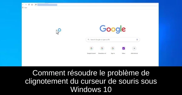 Comment résoudre le problème de clignotement du curseur de souris sous Windows 10