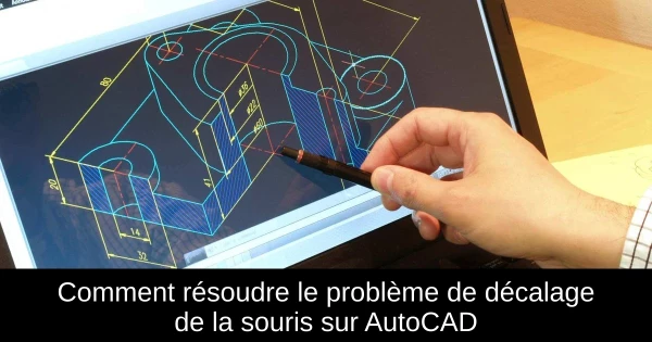 Comment résoudre le problème de décalage de la souris sur AutoCAD