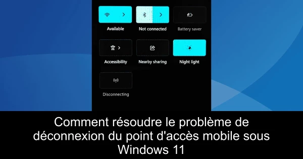 Comment résoudre le problème de déconnexion du point d'accès mobile sous Windows 11