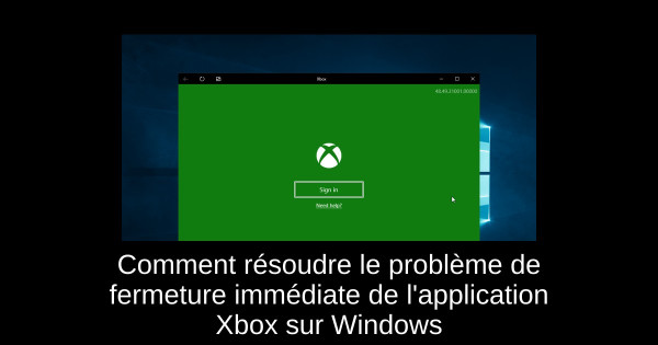 Comment résoudre le problème de fermeture immédiate de l'application Xbox sur Windows