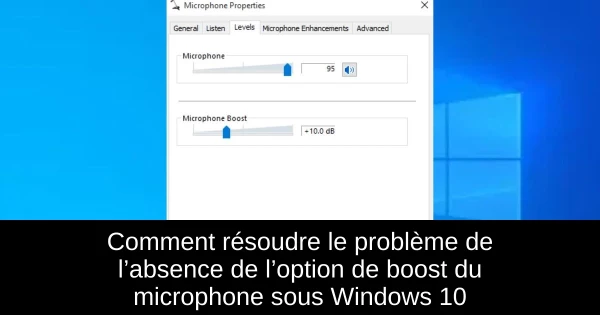 Comment résoudre le problème de l’absence de l’option de boost du microphone sous Windows 10