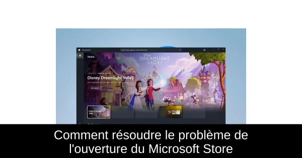 Comment résoudre le problème de l'ouverture du Microsoft Store