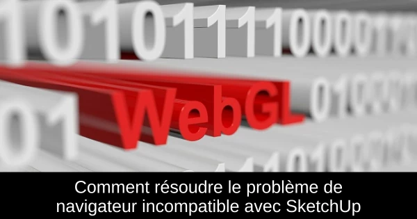 Comment résoudre le problème de navigateur incompatible avec SketchUp