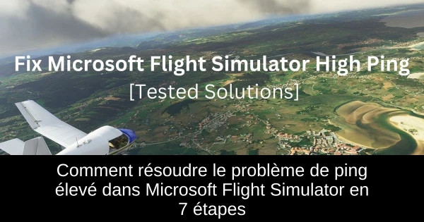 Comment résoudre le problème de ping élevé dans Microsoft Flight Simulator en 7 étapes Comment résoudre le problème de ping élevé dans Microsoft Flight Simulator en 7 étapes