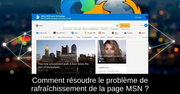 Comment résoudre le problème de rafraîchissement de la page MSN ?