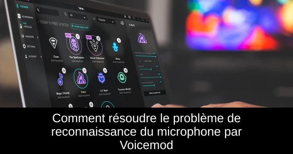 Comment résoudre le problème de reconnaissance du microphone par Voicemod