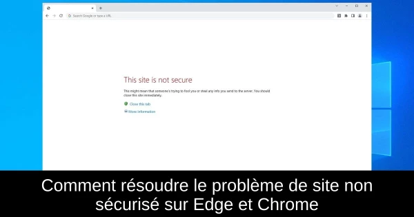 Comment résoudre le problème de site non sécurisé sur Edge et Chrome