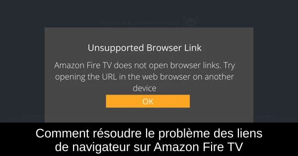 Comment résoudre le problème des liens de navigateur sur Amazon Fire TV