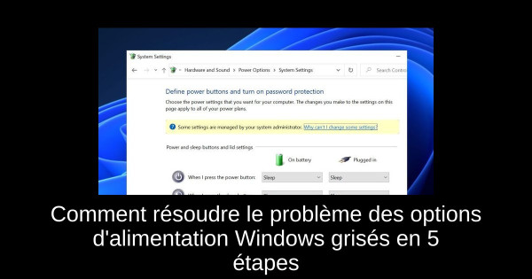 Comment résoudre le problème des options d'alimentation Windows grisés en 5 étapes